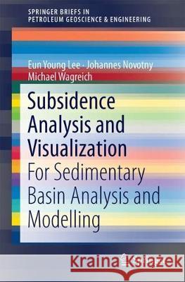 Subsidence Analysis and Visualization: For Sedimentary Basin Analysis and Modelling Lee, Eun Young 9783319764238 Springer