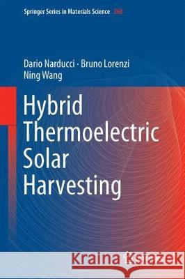 Hybrid and Fully Thermoelectric Solar Harvesting Dario Narducci Bruno Lorenzi Ning Wang 9783319764269 Springer