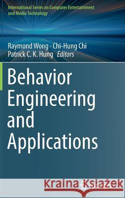 Behavior Engineering and Applications Raymond Wong Chi-Hung Chi Patrick C. K. Hung 9783319764290