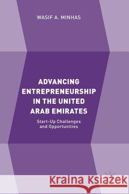 Advancing Entrepreneurship in the United Arab Emirates: Start-Up Challenges and Opportunities Minhas, Wasif A. 9783319764351