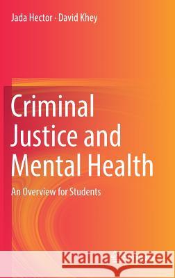 Criminal Justice and Mental Health: An Overview for Students Hector, Jada 9783319764412 Springer