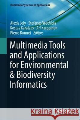 Multimedia Tools and Applications for Environmental & Biodiversity Informatics Alexis Joly Stefanos Vrochidis Kostas Karatzas 9783319764443