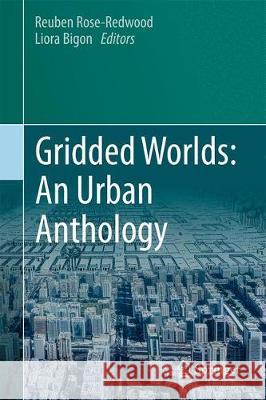 Gridded Worlds: An Urban Anthology Reuben Rose-Redwood Liora Bigon 9783319764894 Springer