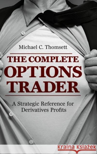 The Complete Options Trader: A Strategic Reference for Derivatives Profits Thomsett, Michael C. 9783319765044 Palgrave MacMillan