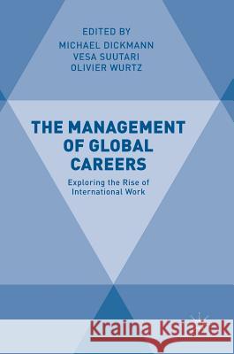 The Management of Global Careers: Exploring the Rise of International Work Dickmann, Michael 9783319765280 Palgrave MacMillan
