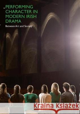 Performing Character in Modern Irish Drama: Between Art and Society Lachman, Michal 9783319765341 Palgrave MacMillan