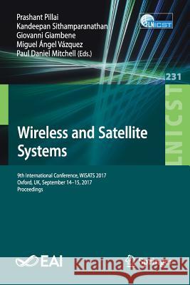 Wireless and Satellite Systems: 9th International Conference, Wisats 2017, Oxford, Uk, September 14-15, 2017, Proceedings Pillai, Prashant 9783319765709 Springer