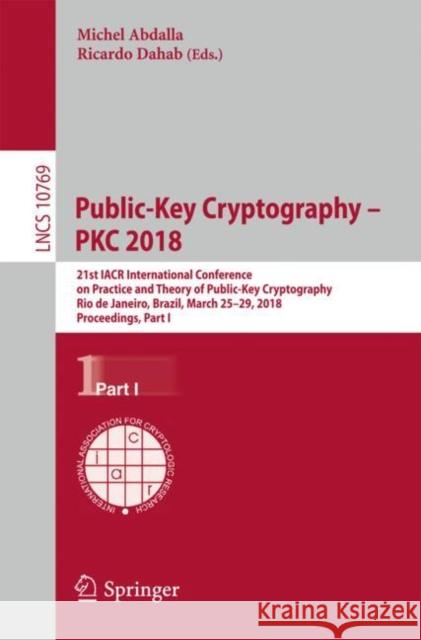 Public-Key Cryptography - Pkc 2018: 21st Iacr International Conference on Practice and Theory of Public-Key Cryptography, Rio de Janeiro, Brazil, Marc Abdalla, Michel 9783319765778 Springer