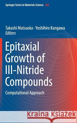 Epitaxial Growth of III-Nitride Compounds: Computational Approach Matsuoka, Takashi 9783319766409 Springer