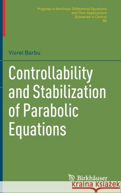 Controllability and Stabilization of Parabolic Equations Viorel Barbu 9783319766652 Birkhauser