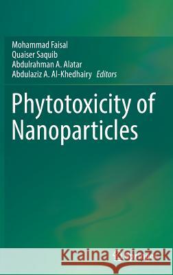 Phytotoxicity of Nanoparticles Mohammad Faisal Quaiser Saquib Abdulrahman A. Alatar 9783319767079 Springer