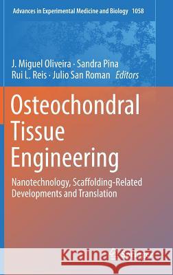 Osteochondral Tissue Engineering: Nanotechnology, Scaffolding-Related Developments and Translation Oliveira, J. Miguel 9783319767109