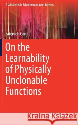 On the Learnability of Physically Unclonable Functions Fatemeh Ganji 9783319767161 Springer