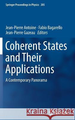 Coherent States and Their Applications: A Contemporary Panorama Antoine, Jean-Pierre 9783319767314