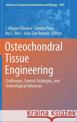Osteochondral Tissue Engineering: Challenges, Current Strategies, and Technological Advances Oliveira, J. Miguel 9783319767345