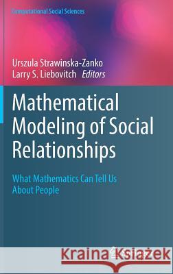 Mathematical Modeling of Social Relationships: What Mathematics Can Tell Us about People Strawinska-Zanko, Urszula 9783319767642 Springer
