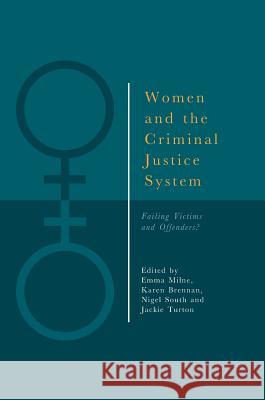 Women and the Criminal Justice System: Failing Victims and Offenders? Milne, Emma 9783319767734