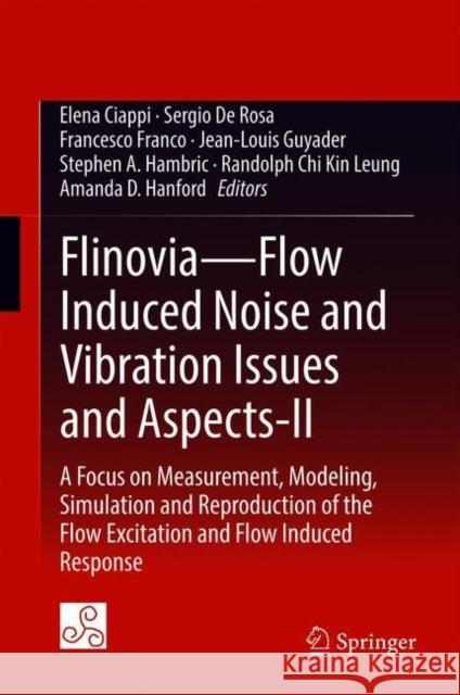 Flinovia--Flow Induced Noise and Vibration Issues and Aspects-II: A Focus on Measurement, Modeling, Simulation and Reproduction of the Flow Excitation Ciappi, Elena 9783319767796 Springer