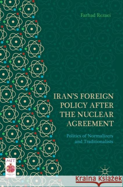 Iran's Foreign Policy After the Nuclear Agreement: Politics of Normalizers and Traditionalists Rezaei, Farhad 9783319767888 Palgrave MacMillan