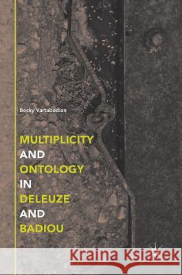 Multiplicity and Ontology in Deleuze and Badiou Becky Vartabedian 9783319768366 Palgrave MacMillan