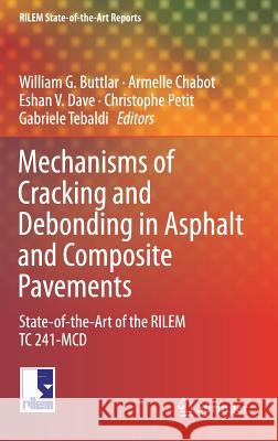 Mechanisms of Cracking and Debonding in Asphalt and Composite Pavements: State-Of-The-Art of the Rilem Tc 241-MCD Buttlar, William G. 9783319768489