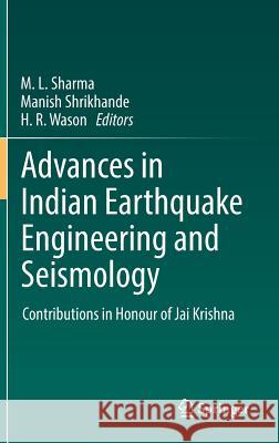 Advances in Indian Earthquake Engineering and Seismology: Contributions in Honour of Jai Krishna Sharma, M. L. 9783319768540 Springer