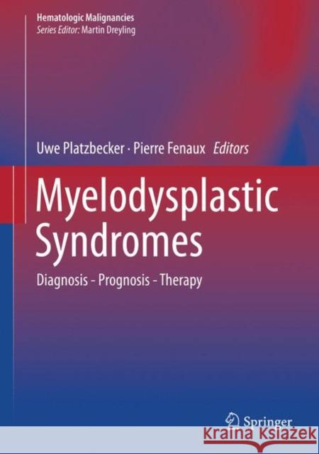Myelodysplastic Syndromes: Diagnosis - Prognosis - Therapy Platzbecker, Uwe 9783319768786 Springer