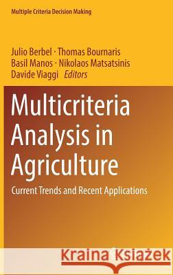Multicriteria Analysis in Agriculture: Current Trends and Recent Applications Berbel, Julio 9783319769288