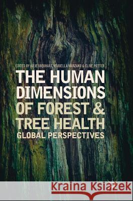 The Human Dimensions of Forest and Tree Health: Global Perspectives Urquhart, Julie 9783319769554