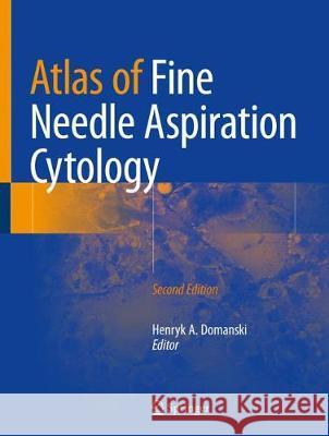 Atlas of Fine Needle Aspiration Cytology Henryk A. Domanski 9783319769790 Springer
