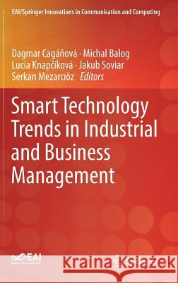 Smart Technology Trends in Industrial and Business Management Dagmar Caganova Michal Balog Lucia Knapčikova 9783319769974 Springer