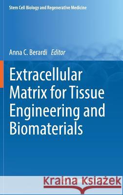Extracellular Matrix for Tissue Engineering and Biomaterials Anna C. Berardi 9783319770215 Springer