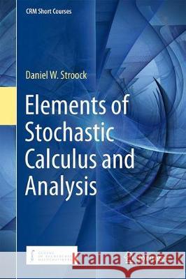 Elements of Stochastic Calculus and Analysis Daniel W. Stroock 9783319770376 Springer
