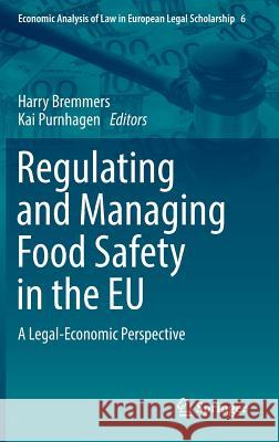 Regulating and Managing Food Safety in the Eu: A Legal-Economic Perspective Bremmers, Harry 9783319770437 Springer