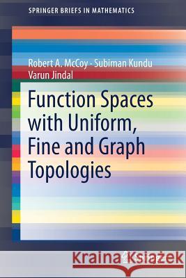 Function Spaces with Uniform, Fine and Graph Topologies Robert a. McCoy Subiman Kundu Varun Jindal 9783319770536 Springer