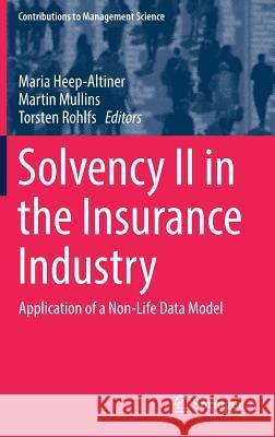 Solvency II in the Insurance Industry: Application of a Non-Life Data Model Heep-Altiner, Maria 9783319770598 Springer