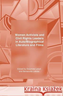 Women Activists and Civil Rights Leaders in Auto/Biographical Literature and Films Delphine Letort Benaouda Lebdai 9783319770802 Palgrave MacMillan