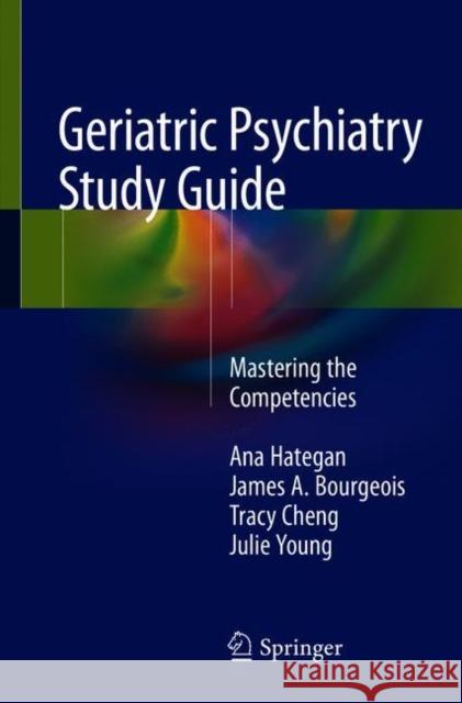Geriatric Psychiatry Study Guide: Mastering the Competencies Hategan, Ana 9783319771274 Springer