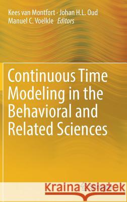 Continuous Time Modeling in the Behavioral and Related Sciences Kees Va Johan H. L. Oud Manuel C. Voelkle 9783319772189 Springer