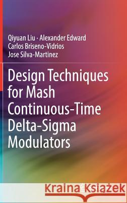 Design Techniques for MASH Continuous-Time Delta-SIGMA Modulators Liu, Qiyuan 9783319772240 Springer