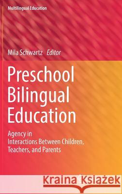 Preschool Bilingual Education: Agency in Interactions Between Children, Teachers, and Parents Schwartz, Mila 9783319772271 Springer