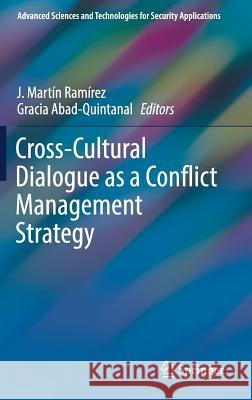 Cross-Cultural Dialogue as a Conflict Management Strategy J. Martín Ramírez, Gracia Abad-Quintanal 9783319772301