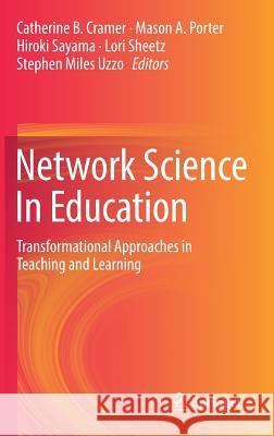 Network Science in Education: Transformational Approaches in Teaching and Learning Cramer, Catherine B. 9783319772363 Springer