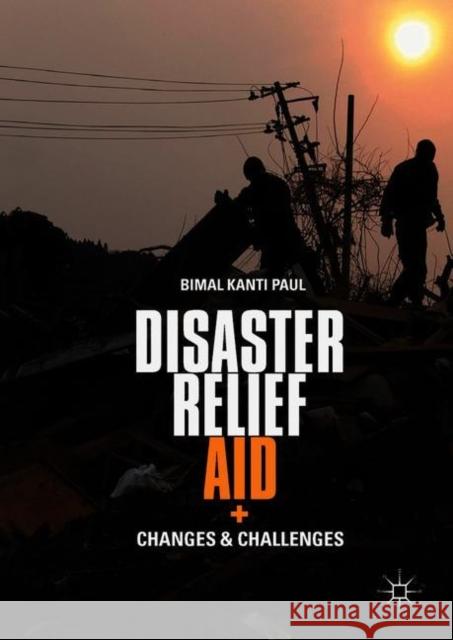 Disaster Relief Aid: Changes and Challenges Paul, Bimal Kanti 9783319772813 Palgrave MacMillan