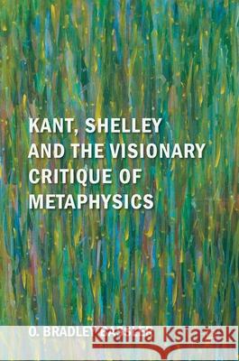 Kant, Shelley and the Visionary Critique of Metaphysics O. Bradley Bassler 9783319772905 Palgrave MacMillan