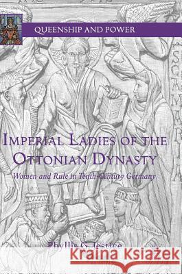 Imperial Ladies of the Ottonian Dynasty: Women and Rule in Tenth-Century Germany Jestice, Phyllis G. 9783319773056 Palgrave MacMillan