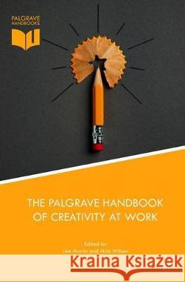 The Palgrave Handbook of Creativity at Work Lee Martin Nick Wilson 9783319773490 Palgrave MacMillan
