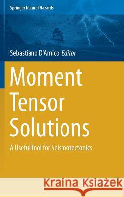 Moment Tensor Solutions: A Useful Tool for Seismotectonics D'Amico, Sebastiano 9783319773582
