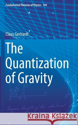 The Quantization of Gravity Claus Gerhardt 9783319773704 Springer