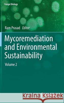 Mycoremediation and Environmental Sustainability: Volume 2 Prasad, Ram 9783319773858 Springer